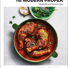 The Modern Proper: Simple Dinners for Every Day