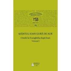 P. S. B. volumul 15. Omilii la Evanghelia dupa Ioan, volumul I - Sfantul Ioan Gura de Aur