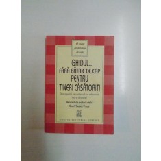 GHIDUL ... FARA BATAIE DE CAP PENTRU TINERI CASATORITI , DESCOPERITI CE CONTEAZA CU ADEVARAT INTR - O CASNICIE , BUCURESTI , 2005