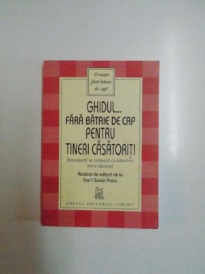 GHIDUL ... FARA BATAIE DE CAP PENTRU TINERI CASATORITI , DESCOPERITI CE CONTEAZA CU ADEVARAT INTR - O CASNICIE , BUCURESTI , 2005 foto