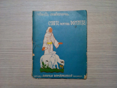 CARTE PENTRU DOMNITE - Virgil Carianopol - Cartea Romaneasca, 1937, 119 p foto