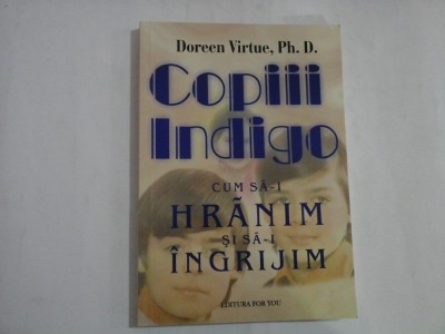 COPIII INDIGO Cum sa-i HRANIM si sa-i INGRIJIM - Doreen VIRTUE foto