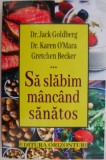 Sa slabim mancand sanatos - Jack Goldberg, Karen O&#039;Mara, Gretchen Becker - Carti Tratamente Naturiste, Medicina
