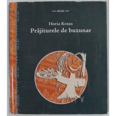 PRAJITURELE DE BUZUNAR de HORIA KRAUS , 2008 , DEDICATIE *