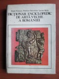 Dictionar enciclopedic de arta veche a Romaniei - Radu Florescu