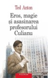 Eros, magie şi asasinarea profesorului Culianu - Paperback brosat - Ted Anton - Polirom