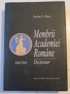 MEMBRII ACADEMIEI ROMANE . DICTIONAR de DORINA N. RUSU , 2003 foto