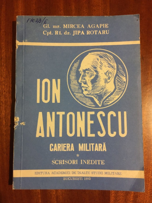 Ion Antonescu Cariera militara. Scrisori inedite - Mircea Agapie, Jipa Rotaru