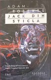 Jack din Sticla - Adam Roberts - Editura Trei, 2013 - SF, Beletristica, Paperback, 501 Pagini