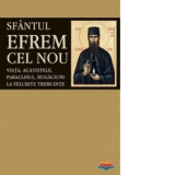 Sfantul Efrem cel Nou. Viata, acatistele, paraclisul, rugaciuni la felurite trebuinte