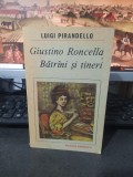 Luigi Pirandello, Giustino Roncella, Bătr&acirc;ni și tineri, București 1988, 215