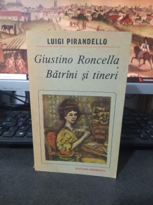 Luigi Pirandello, Giustino Roncella, Bătr&amp;acirc;ni și tineri, București 1988, 215 foto