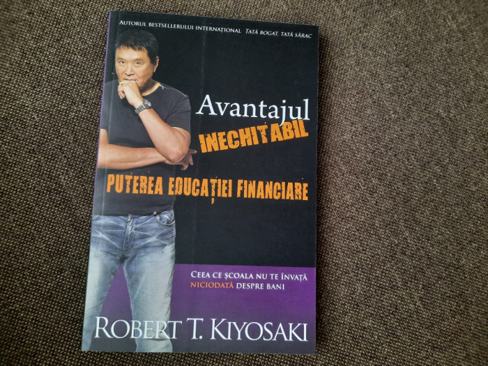 Robert T. Kiyosaki - Avantajul inechitabil. Puterea educatiei financiare