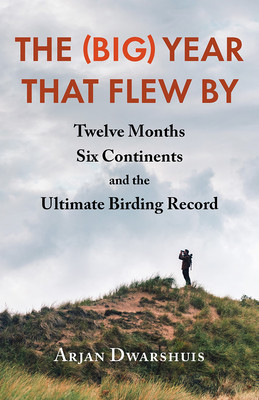 The (Big) Year That Flew by: Twelve Months, Six Continents, and the Ultimate Birding Record foto