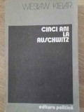 CINCI ANI LA AUSCHWITZ-WIESLAW KIELAR-210791