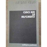 CINCI ANI LA AUSCHWITZ-WIESLAW KIELAR-210791
