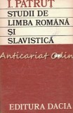 Studii De Limba Romana SI Slavistica - I. Patrut - Tiraj: 1630 Exemplare