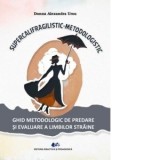 Supercalifragilistic-metodologistic. Ghid metodologic de predare si evaluare a limbilor straine