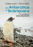 Din Antarctica la Scarisoara | Cristian Lascu, Helmut Ignat