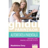 Ghidul părinţilor. Autoritatea parentală - sfaturi şi idei pentru viaţa de zi cu zi