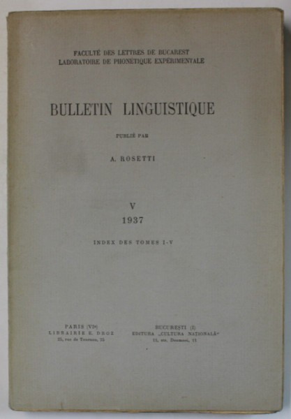 FACULTE DES LETTRES DE BUCAREST , BULLETIN LINGUISTIQUE , PUBLIE par A. ROSETTI , V. INDEX DES TOMES I - V , 1937