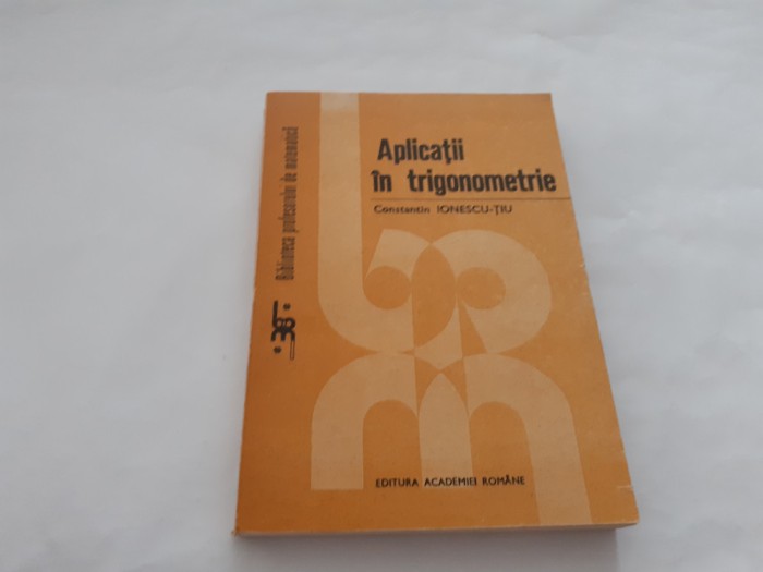 APLICATII IN TRIGONOMETRIE CONSTANTIN IONESCU TIU RF7/4