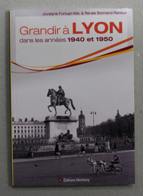 GRANDIR A LYON DANS LES ANNEES 1940 ET 1950 par JOCELYNE FONLUPT - KILIC et RENEE BONNAND REBOUX , 2013 foto