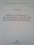 Vasile Savoiu - Banca centrala si sistemele de plati de interes national (Editia: 1998)