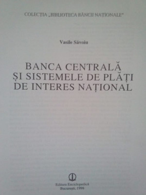 Vasile Savoiu - Banca centrala si sistemele de plati de interes national (1998) foto