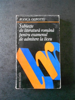 R. OLIVOTTO - SUBIECTE DE LITERATURA ROMANA PENTRU EXAMENUL DE ADMITERE LA LICEU foto