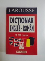 LAROUSSE , DICTIONAR ENGLEZ ROMAN , 30.000 CUVINTE 2004 foto