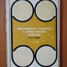 BIBLIOGRAFIA ANALITICA A LIMBII ROMANE LITERARE 1780 - 1866 , Bucuresti 1972