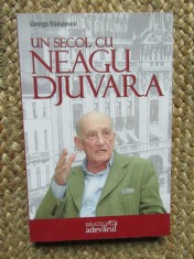 Un secol cu Neagu Djuvara &ndash; George Radulescu - Carte Istorie