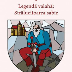 Legenda Valaha 3. Stralucitoarea Sabie, Alexandru Mitru - Editura Art