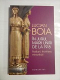 IN JURUL MARII UNIRI DE LA 1918 Natiuni, frontiere, minoritati - LUCIAN BOIA