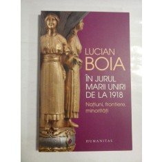 IN JURUL MARII UNIRI DE LA 1918 Natiuni, frontiere, minoritati - LUCIAN BOIA