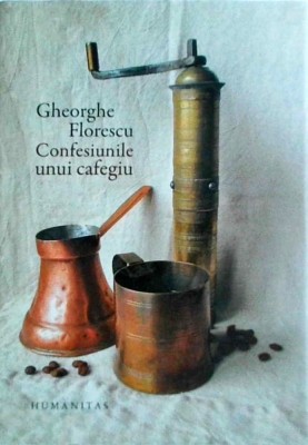 Gheorghe Florescu - Confesiunile unui cafegiu (2017) foto