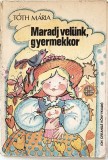 T&oacute;th M&aacute;ria &ndash; Maradj vel&uuml;nk, gyermekkor