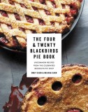 The Four &amp; Twenty Blackbirds Pie Book: Uncommon Recipes from the Celebrated Brooklyn Pie Shop