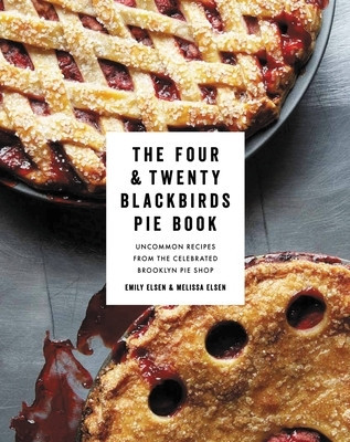 The Four &amp;amp; Twenty Blackbirds Pie Book: Uncommon Recipes from the Celebrated Brooklyn Pie Shop foto