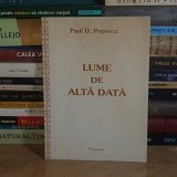 PAUL D. POPESCU - LUME DE ALTADATA , PLOIESTI , 2008 , CU DEDICATIE / AUTOGRAF *