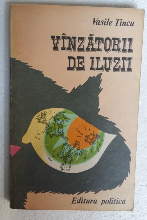 (C474) VASILE TINCU - VANZATORII DE ILUZII