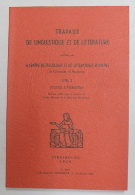 TRAVAUX DE LINGUISTIQUE ET DE LITTERATURE PUBLIE PAR LE CENTRE DE PHILOLOGIE ...ROMANES ...DE STRASBOURG , VOLUMUL XVII , 2 , 1979 foto