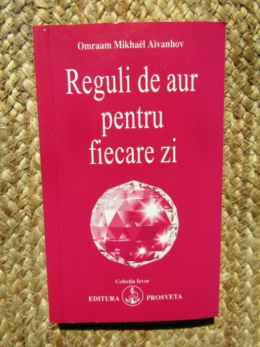 REGULI DE AUR PENTRU FIECARE ZI de OMRAAM MIKHAEL AIVANHOV