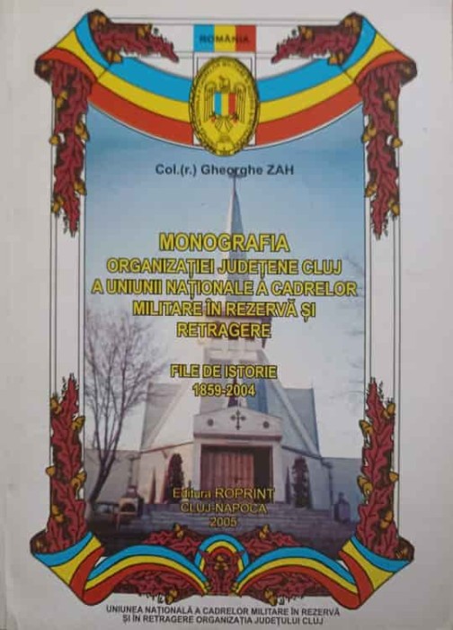 MONOGRAFIA ORGANIZATIEI JUDETENE CLUJ A UNIUNII NATIONALE A CADRELOR MILITARE IN REZERVA SI RETRAGERE. FILE-273000