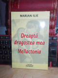 Cumpara ieftin MARIAN ILIE - DREAPTA DRAGOSTEA MEA MELLACTONIA , 2010 , CU AUTOGRAF !!! *