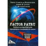 Ernst Ulrich von Weizsacker, Amory B. Lovins, L. Hunter Lovins - Factor patru - Dublarea prosperitatii prin injumatatirea consum