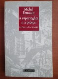 Michel Foucault - A supraveghea si a pedepsi. Nasterea inchisorii (panopticon biopolitica putere societatea pedeapsa ritual politic social filosofic)