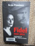 Fidel mon p&egrave;re Confessions de la fille rebelle de Castro - Alina Fernandez
