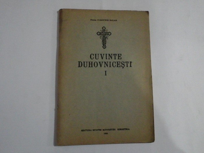 CUVINTE DUHOVNICESTI (VOLUMUL I) - PROTOS IOANICHIE BALAN